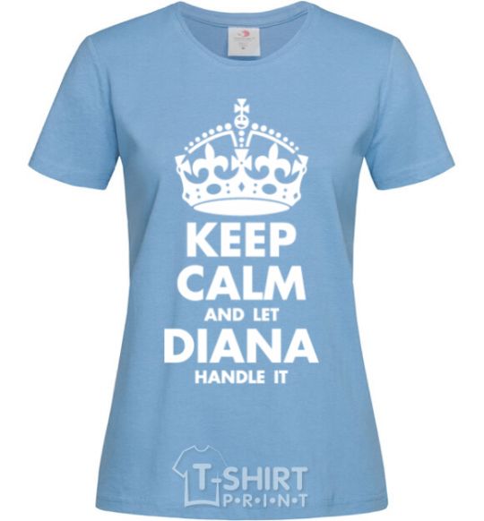 Женская футболка Keep calm and let Diana handle it Голубой фото