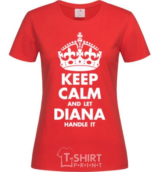 Женская футболка Keep calm and let Diana handle it Красный фото