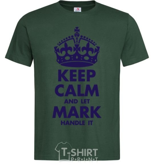 Men's T-Shirt Keep calm and let Mark handle it bottle-green фото