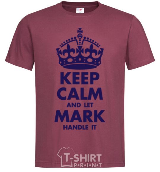 Men's T-Shirt Keep calm and let Mark handle it burgundy фото