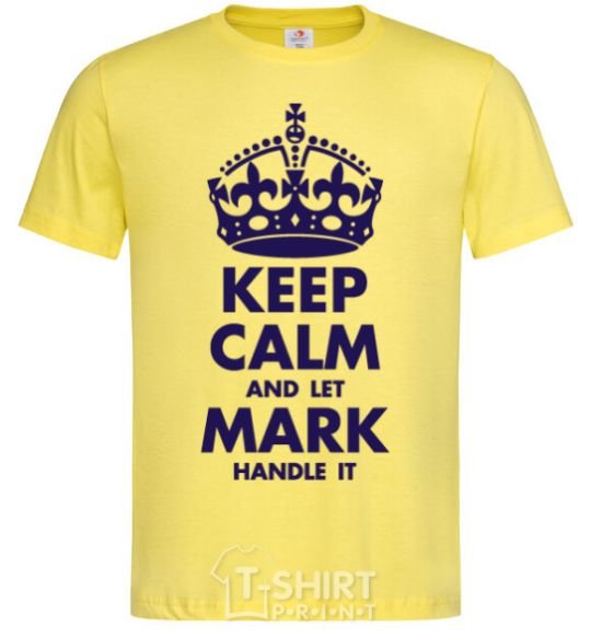 Men's T-Shirt Keep calm and let Mark handle it cornsilk фото