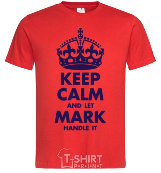Men's T-Shirt Keep calm and let Mark handle it red фото