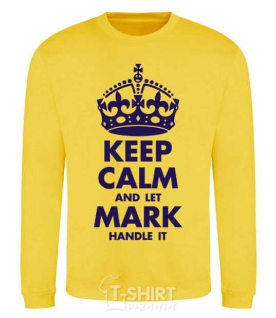 Sweatshirt Keep calm and let Mark handle it yellow фото