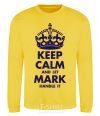 Sweatshirt Keep calm and let Mark handle it yellow фото