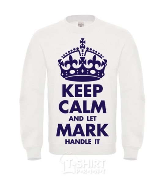 Sweatshirt Keep calm and let Mark handle it White фото