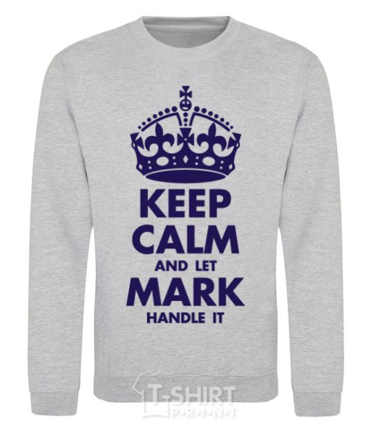 Sweatshirt Keep calm and let Mark handle it sport-grey фото