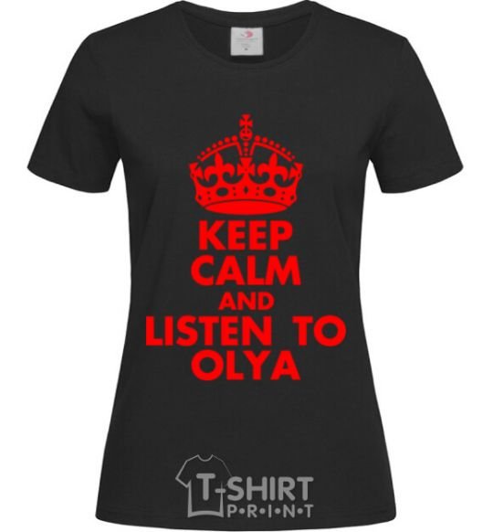 Женская футболка Keep calm and listen to Olya Черный фото