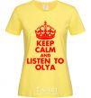 Женская футболка Keep calm and listen to Olya Лимонный фото
