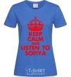 Women's T-shirt Keep calm and listen to Sofiya royal-blue фото