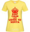 Женская футболка Keep calm and listen to Sofiya Лимонный фото