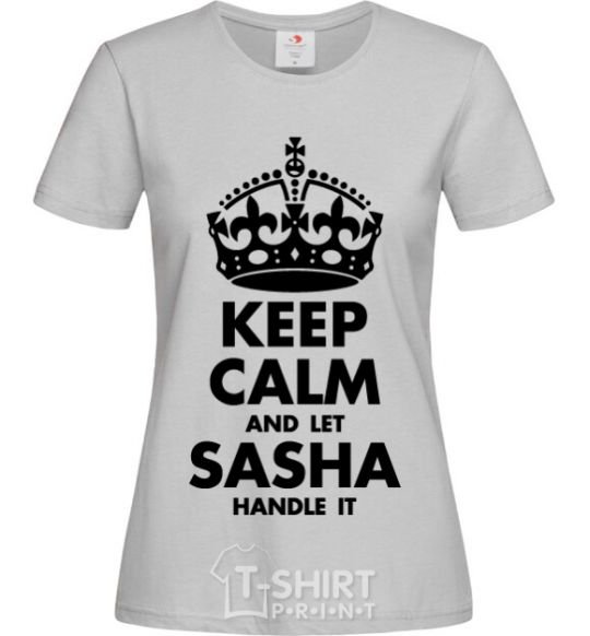 Women's T-shirt Keep calm and let Sasha handle it grey фото