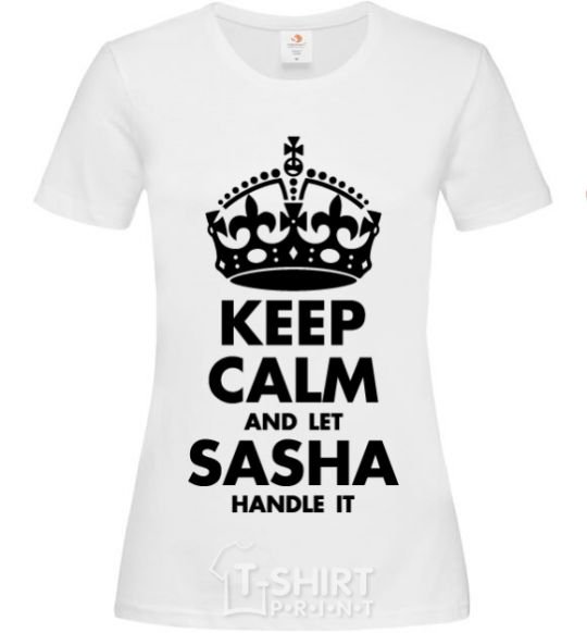 Женская футболка Keep calm and let Sasha handle it Белый фото