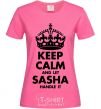 Women's T-shirt Keep calm and let Sasha handle it heliconia фото