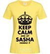 Women's T-shirt Keep calm and let Sasha handle it cornsilk фото