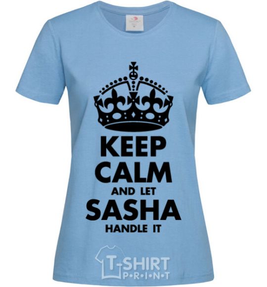 Women's T-shirt Keep calm and let Sasha handle it sky-blue фото