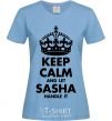 Women's T-shirt Keep calm and let Sasha handle it sky-blue фото