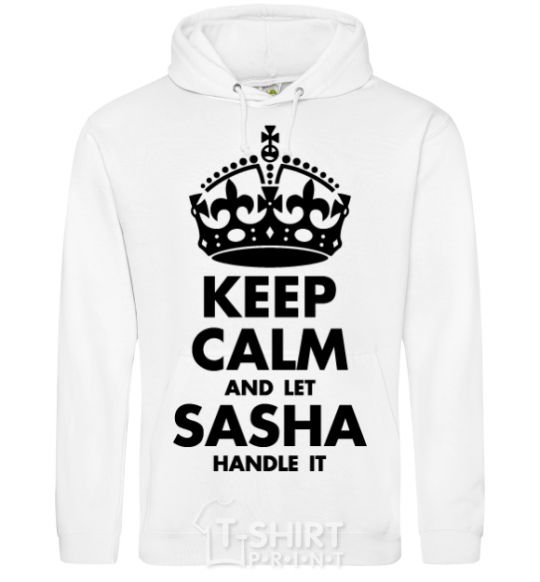 Мужская толстовка (худи) Keep calm and let Sasha handle it Белый фото