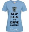 Women's T-shirt Keep calm and drive Porsche sky-blue фото