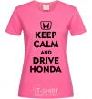 Женская футболка Keep calm and drive Honda Ярко-розовый фото