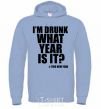 Men`s hoodie I am drunk, what year is it? #it's New Year sky-blue фото