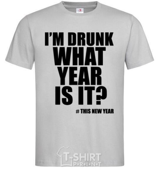 Men's T-Shirt I am drunk, what year is it? #it's New Year grey фото
