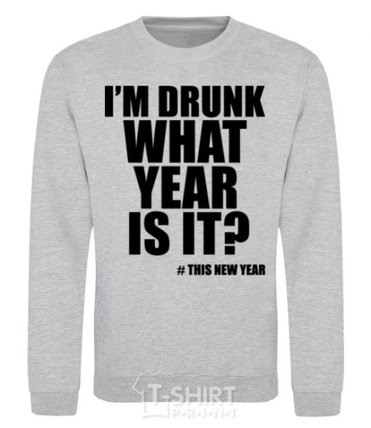 Sweatshirt I am drunk, what year is it? #it's New Year sport-grey фото