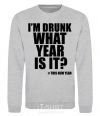 Sweatshirt I am drunk, what year is it? #it's New Year sport-grey фото