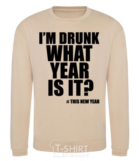 Sweatshirt I am drunk, what year is it? #it's New Year sand фото