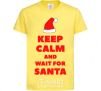 Kids T-shirt Keep calm and wait for Santa cornsilk фото