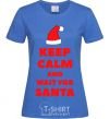 Women's T-shirt Keep calm and wait for Santa royal-blue фото