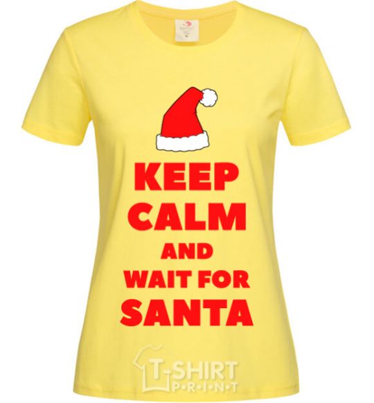Women's T-shirt Keep calm and wait for Santa cornsilk фото