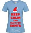 Women's T-shirt Keep calm and wait for Santa sky-blue фото