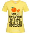 Women's T-shirt Winter without tangerines is like summer without ice cream. cornsilk фото