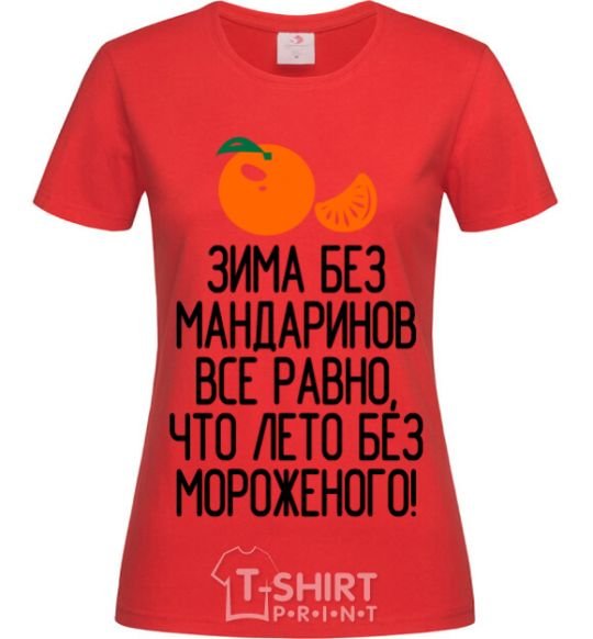 Women's T-shirt Winter without tangerines is like summer without ice cream. red фото