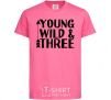Детская футболка Young wild and three Ярко-розовый фото