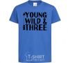Детская футболка Young wild and three Ярко-синий фото