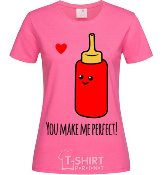 Женская футболка You make me perfect ketchup Ярко-розовый фото