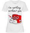 Women's T-shirt I am nothing without you she White фото