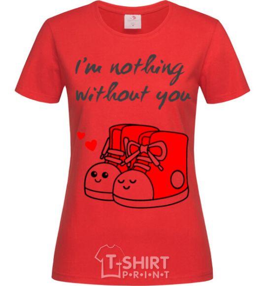 Женская футболка I am nothing without you she Красный фото