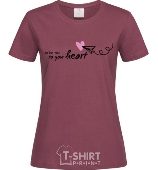 Women's T-shirt Take me to your heart girl burgundy фото