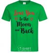 Men's T-Shirt Love you to the moon and back kelly-green фото