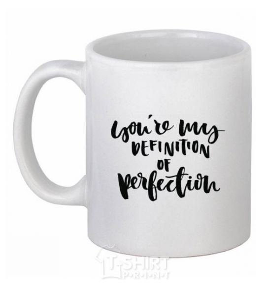 Ceramic mug You are my definition of perfection White фото