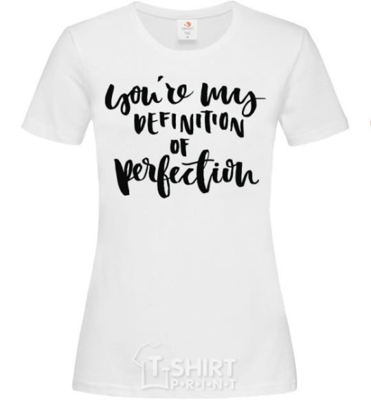 Women's T-shirt You are my definition of perfection White фото