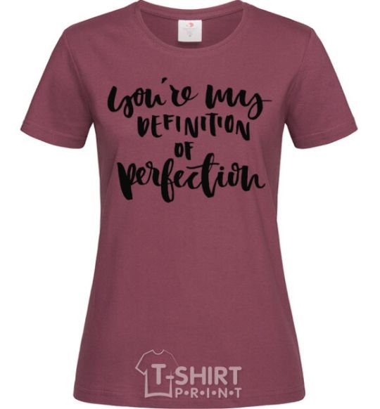Women's T-shirt You are my definition of perfection burgundy фото