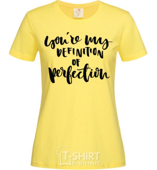 Women's T-shirt You are my definition of perfection cornsilk фото