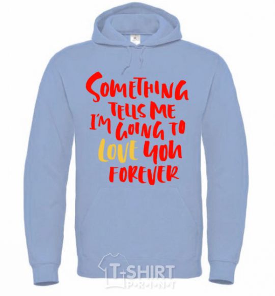 Men`s hoodie Something tells me i am going to love you forever sky-blue фото