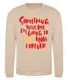 Sweatshirt Something tells me i am going to love you forever sand фото