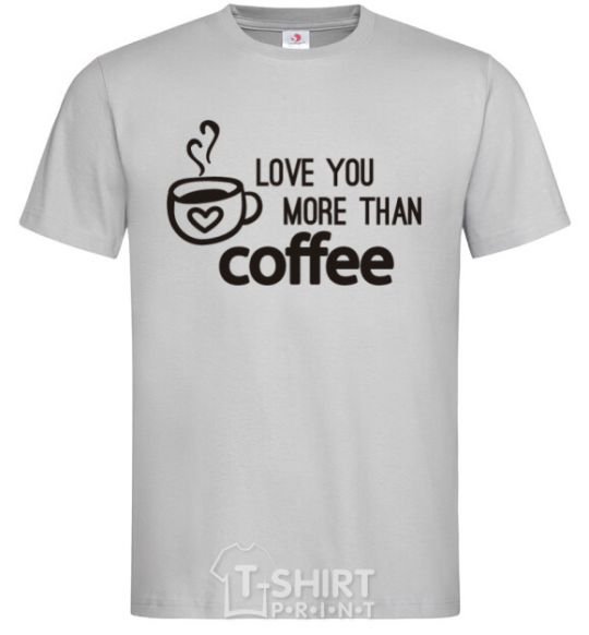 Men's T-Shirt Love you more than coffee grey фото