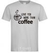 Men's T-Shirt Love you more than coffee grey фото