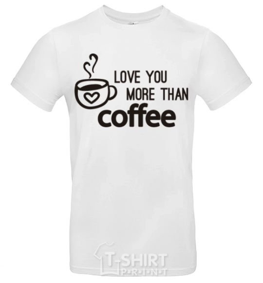 Men's T-Shirt Love you more than coffee White фото